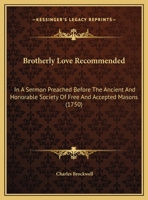 Brotherly Love Recommended: In A Sermon Preached Before The Ancient And Honorable Society Of Free And Accepted Masons 1169420028 Book Cover