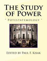 The Study of Power: Potestatemology 1519718543 Book Cover