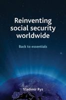 Reinventing Social Security Worldwide: Back to Essentials 1847426417 Book Cover