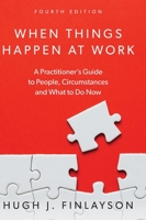 When Things Happen At Work: A Practitioner's Guide to People, Circumstances and What to Do Now 1525531131 Book Cover