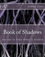 Book of Shadows: Journal to Find What Is Hidden 1540592049 Book Cover
