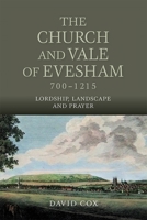 The Church and Vale of Evesham, 700-1215: Lordship, Landscape and Prayer 1783270772 Book Cover