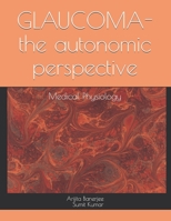 GLAUCOMA-the autonomic perspective: Medical Physiology B08BRH45HK Book Cover