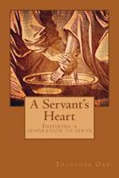 A Servant's Heart: Inspiring A Generation To Serve 1539961427 Book Cover