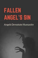 Fallen Angel's Sin: Angels Devastate Humanity: How Angels Sin Humanity null Book Cover