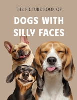 The Picture Book of Dogs with Silly Faces: A Fun Photo Collection for Dementia Patients, Alzheimer's Care, and Memory Stimulation B0FKBG45KF Book Cover