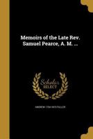 Memoirs of the Late Rev. Samuel Pearce, A. M. ... 1371165955 Book Cover