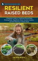 Resilient Raised Beds: A Beginners Guide to Traditional Raised Beds, Wicking Beds, Hugelkultur Beds, Keyhole Gardens, and Self-Watering Beds (Forgotten Rain Resiliency Series) B0F4RDJGC1 Book Cover