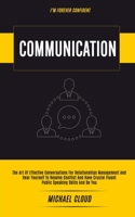 Communication: The Art of Effective Conversations For Relationships Management And Hear Yourself To Resolve Conflict And Have Crucial Fluent Public Speaking Skills And Be You 1989682049 Book Cover