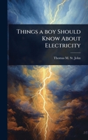 Things a boy Should Know About Electricity 1024089487 Book Cover