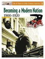 Becoming A Modern Nation, 1900-1920 (Life & Times in 20th Century America, Volume 1) 0313325715 Book Cover