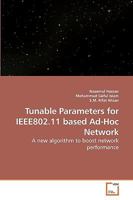 Tunable Parameters for IEEE802.11 based Ad-Hoc Network: A new algorithm to boost network performance 3639245075 Book Cover