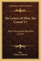 The Letters Of Pliny The Consul V2: With Occasional Remarks 1120765951 Book Cover