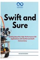 Swift and Sure: Building Beautiful, High-Performance iOS Applications with SwiftUI and Swift Concurrency B0H1ZTJNP5 Book Cover