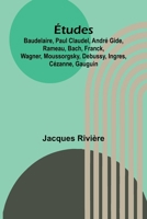Études: Baudelaire, Paul Claudel, André Gide, Rameau, Bach, Franck, Wagner, Moussorgsky, Debussy, Ingres, Cézanne, Gauguin (French Edition) 9364737067 Book Cover