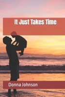 It Just Takes Time 1688711678 Book Cover