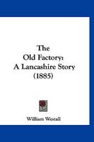 The Old Factory: A Lancashire Story 124110722X Book Cover