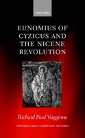 Eunomius of Cyzicus and the Nicene Revolution (Oxford Early Christian Studies) 0198146787 Book Cover