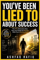 You've Been Lied to About Success: The 90% Elimination Rule: How Lazy People Are Winning While You're Working Hard B0H24TTNJP Book Cover
