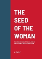 The Seed of the Woman: The Prophecy about the Children of Israel from Genesis to Revelation 1471714330 Book Cover