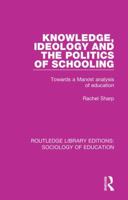 Knowledge, Ideology, and Politics of Schooling: Towards a Marxist Analysis of Education 1138629502 Book Cover