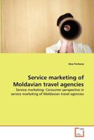 Service marketing of Moldavian travel agencies: Service marketing: Consumer perspective in service marketing of Moldavian travel agencies 3639365941 Book Cover