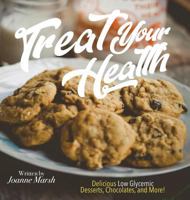 Treat Your Health: Delicious Low Glycemic Desserts, Chocolates, and More! 1457562731 Book Cover