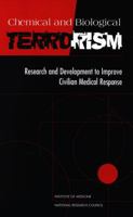 Chemical and Biological Terrorism: Research and Development to Improve Civilian Medical Response 0309061954 Book Cover