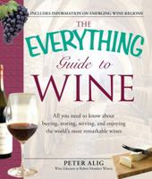 The Everything Guide to Wine: From tasting tips to vineyard tours and everything in between 1440507481 Book Cover