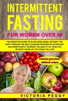 Intermittent Fasting for Women Over 50: The definitive guide to slow down aging, detoxify the body through the self-cleaning process of autophagy and significantly upgrade the quality of your life B084DJ7NND Book Cover