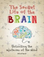 The Secret Life of the Brain: Unlocking the Mysteries of the Mind 022810176X Book Cover