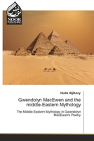 Gwendolyn MacEwen and the middle-Eastern Mythology 6205634554 Book Cover