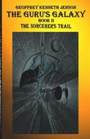 The Guru's Galaxy Book II: The Sorcerer's Trail 1503334414 Book Cover