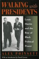 Walking with Presidents: Louis Martin and the Rise of Black Political Power 1568330936 Book Cover