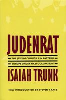 Judenrat: The Jewish Councils in Eastern Europe under Nazi Occupation 081282170X Book Cover
