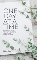 One Day at a Time: Daily Thoughts To Help You Cope Through A Year Of Grief 1803810181 Book Cover