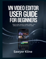 VN Video Editor User Guide for Beginners: Step-by-Step Tutorial to Master Mobile Video Editing Fast and Create Pro Content Easily (Video Edit Mastery) B0GSF93BQF Book Cover