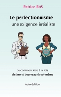 Le perfectionnisme, une exigence irr�aliste: Comment �tre � la fois victime et bourreau de soi-m�me 1976949327 Book Cover