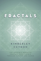 Fractals: The Invisible World of Fractals Made Visible Through Theater and Dance 1950495132 Book Cover