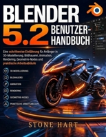 BLENDER 5.2 BENUTZERHANDBUCH: Eine schrittweise Einführung für Anfänger in 3D-Modellierung, Bildhauerei, Animation, Rendering, Geometrie-Nodes und praktische Arbeitsabläufe (German Edition) B0HFMRTTZN Book Cover