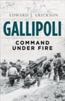 Gallipoli: Command Under Fire 1472806697 Book Cover