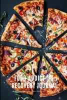 Food Addiction Recovery Journal: A 90 Day Guided Journey to an Addiction-Free Life 173143653X Book Cover