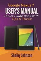 Google Nexus 7 User's Manual: Tablet Guide Book with Tips & Tricks! 0615965822 Book Cover