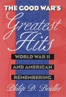 The Good War's Greatest Hits: World War II and American Remembering 0820320013 Book Cover