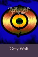 Vignettes in Alternate History 1490414576 Book Cover