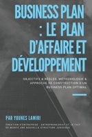 Le Business Plan - Plan d’Affaire Et Développement: Objectifs & Règles, Méthodologie & Approche De Construction D'Un Business Plan Optimal 1695148584 Book Cover