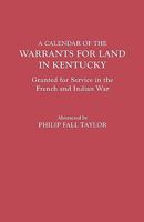 A Calendar of the Warrants for Land in Kentucky, Granted for Service in the French and Indian War 0806303271 Book Cover