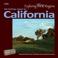 Exploring Wine Regions - California Central Coast: Sunny California Ripens the World's Favorite Wine Grapes 0996966048 Book Cover
