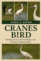 Cranes Bird: Building Trust, Understanding, and Lasting Companionship B0FSG653VG Book Cover