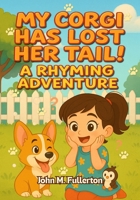 My Corgi Has Lost Her Tail!: A Rhyming Adventure B0FR1QPMTX Book Cover